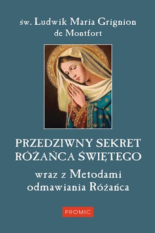Przedziwny sekret różańca świętego wraz z metodami odmawiania różańca