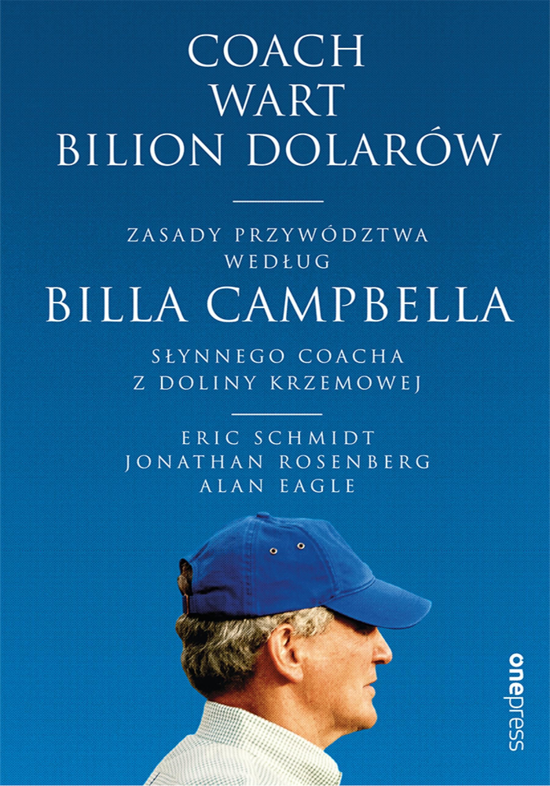 Coach wart bilion dolarów. Zasady przywództwa według Billa Campbella, słynnego coacha z Doliny Krzemowej (e-book)