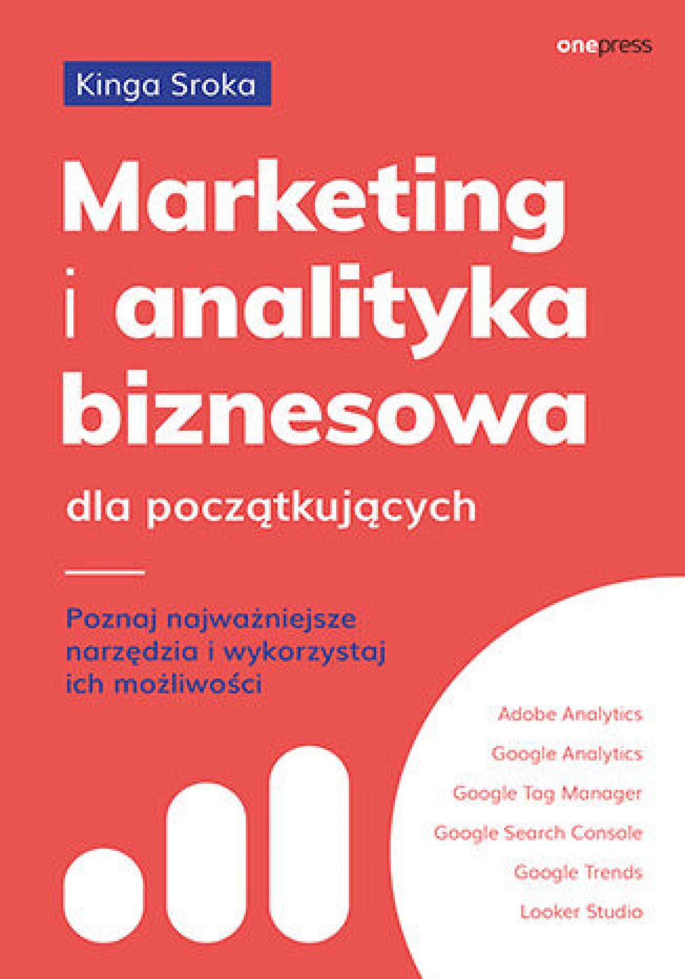 Marketing i analityka biznesowa dla początkujących. Poznaj najważniejsze narzędzia i wykorzystaj ich możliwości (e-book)