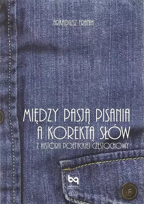 Między pasją pisania a korektą słów. Z historii poetyckiej Częstochowy