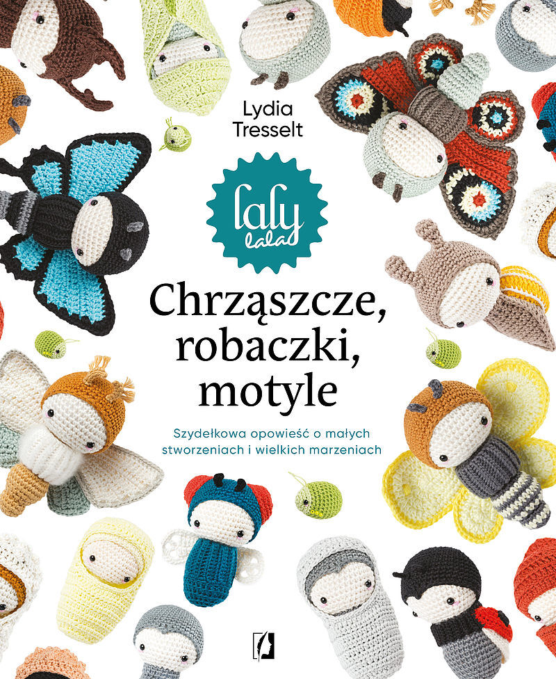 Chrząszcze, robaczki, motyle: Szydełkowa opowieść o małych stworzeniach i wielkich marzeniach