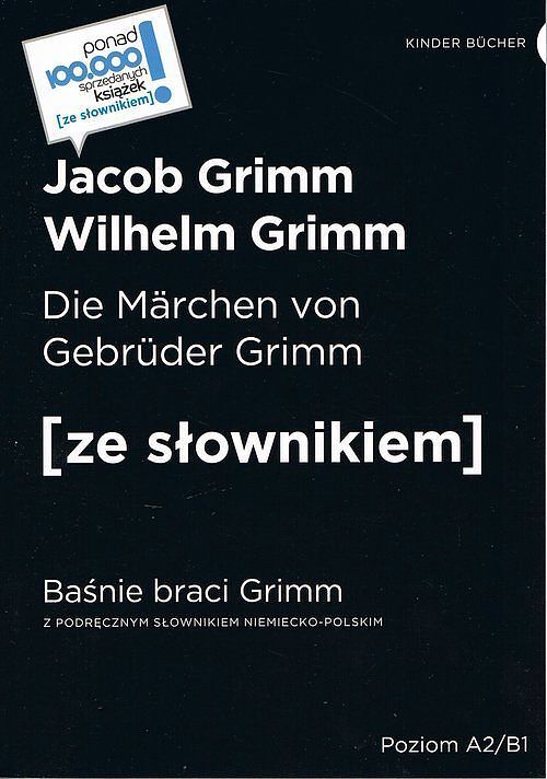 Die Marchen von Gebruder Grimm / Baśnie braci Grimm (z podręcznym słownikiem niemiecko-polskim Poziom A2-B1)