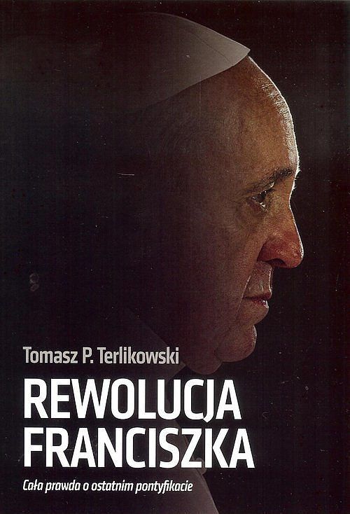 Rewolucja Franciszka. Cała prawda o ostatnim pontyfikacie / Orle Pióro