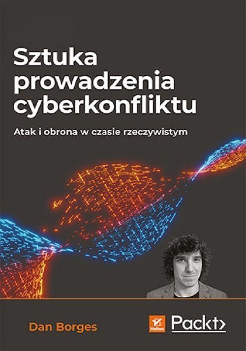 Sztuka prowadzenia cyberkonfliktu Atak i obrona w czasie rzeczywistym