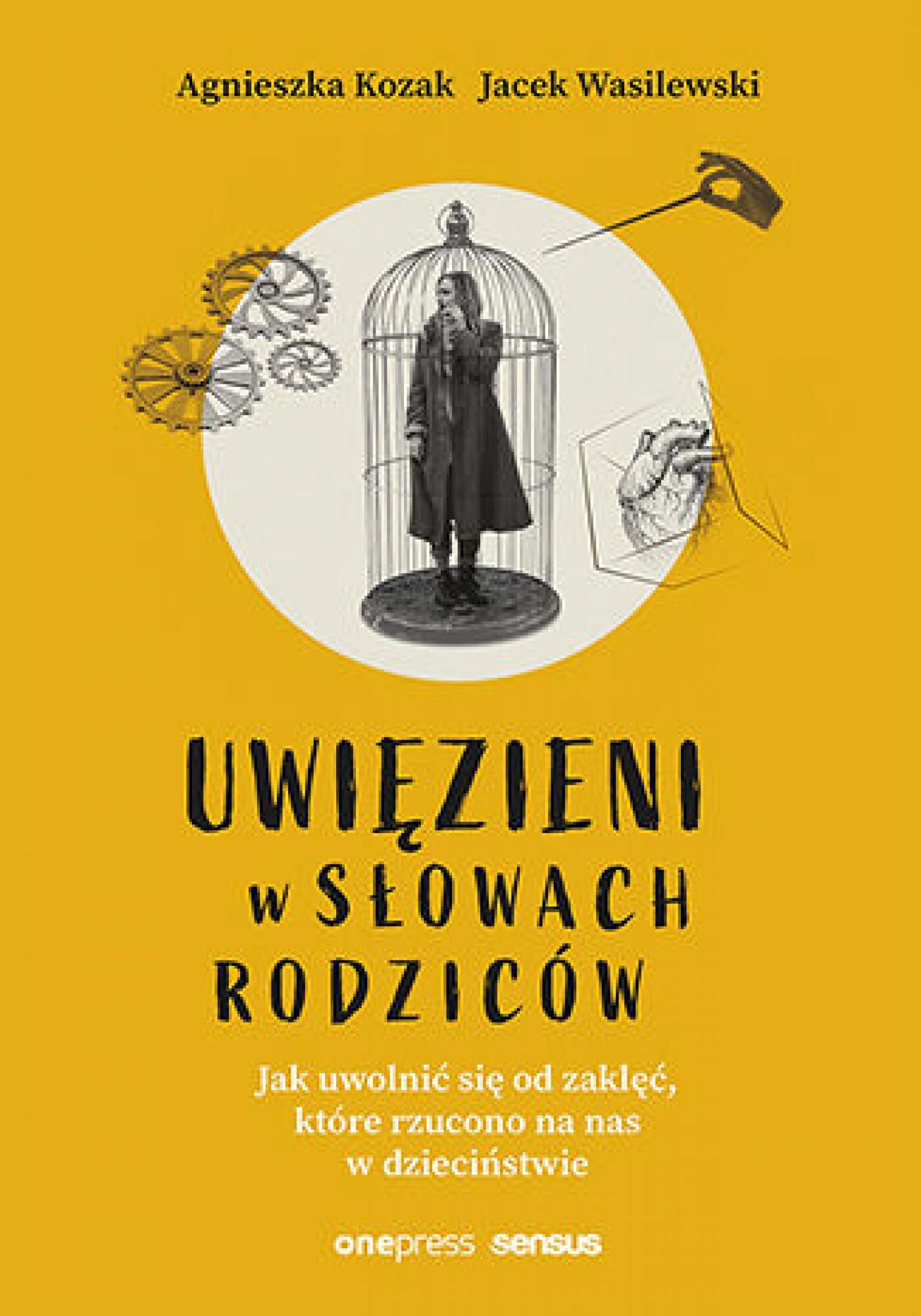 Uwięzieni w słowach rodziców. Jak uwolnić się od zaklęć, które rzucono na nas w dzieciństwie (twarda oprawa) (e-book)