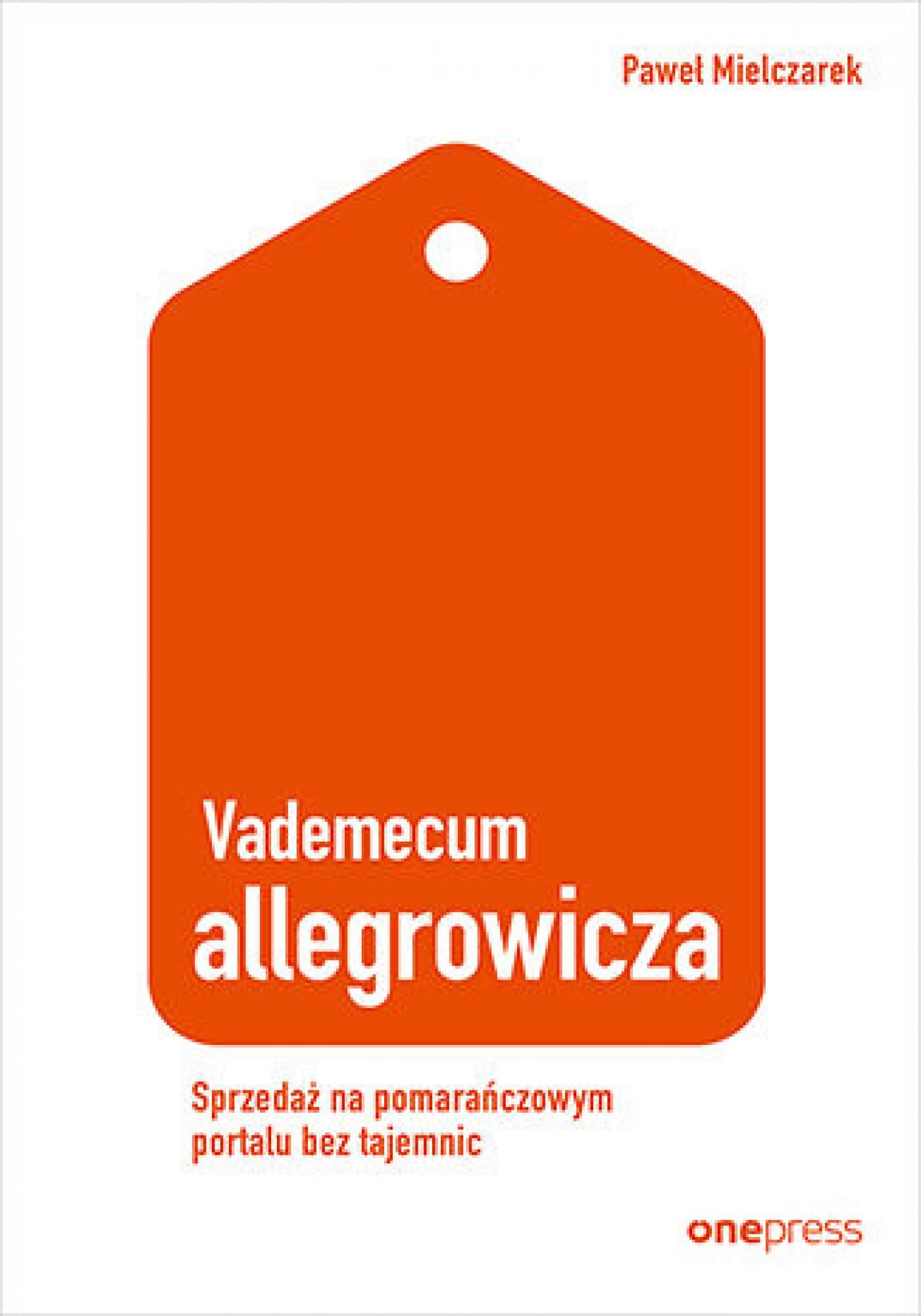 Vademecum allegrowicza. Sprzedawaj na pomarańczowym portalu bez tajemnic (e-book)