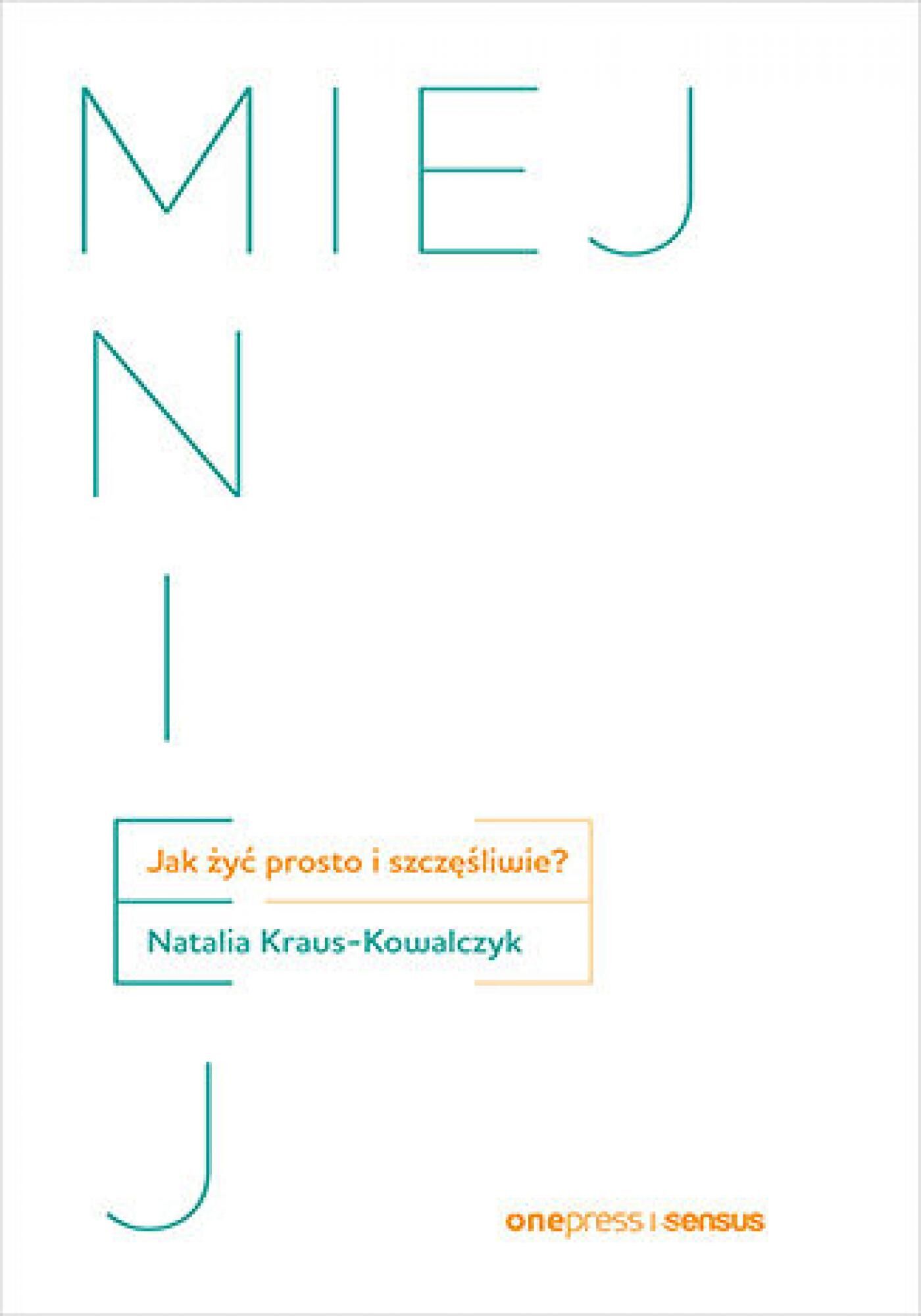 MIEJ MNIEJ. Jak żyć prosto i szczęśliwie? (e-book)