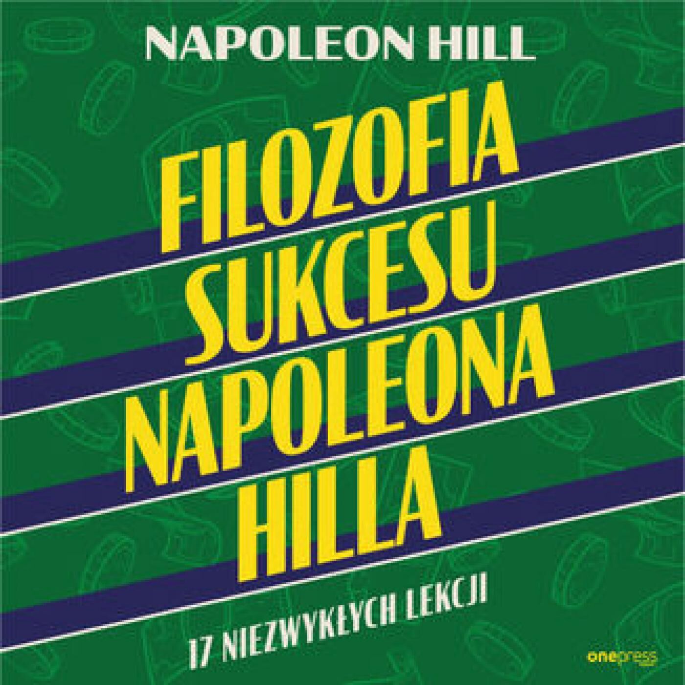Filozofia sukcesu Napoleona Hilla. 17 niezwykłych lekcji (audiobook MP3)