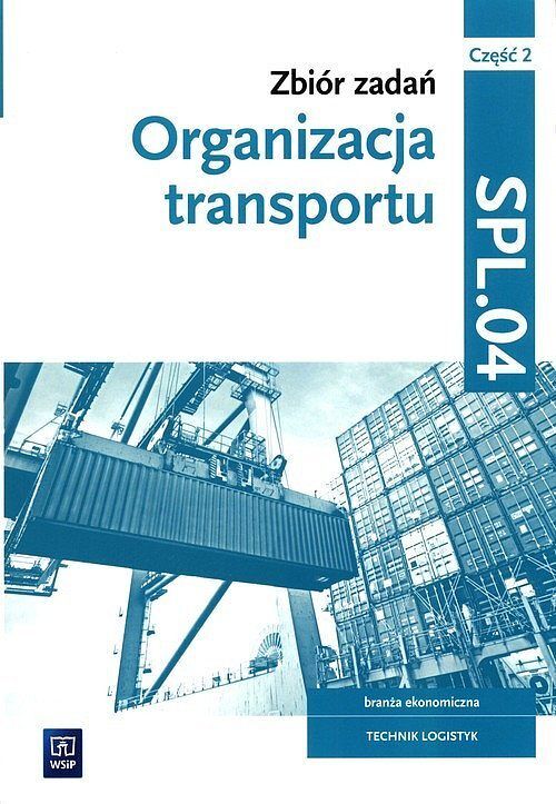 Zbiór zadań Organizacja transportu Kwalifikacja SPL.04. Część 2