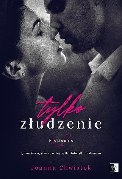 Tylko złudzenie. Seria Niezłomne. Tom 2
