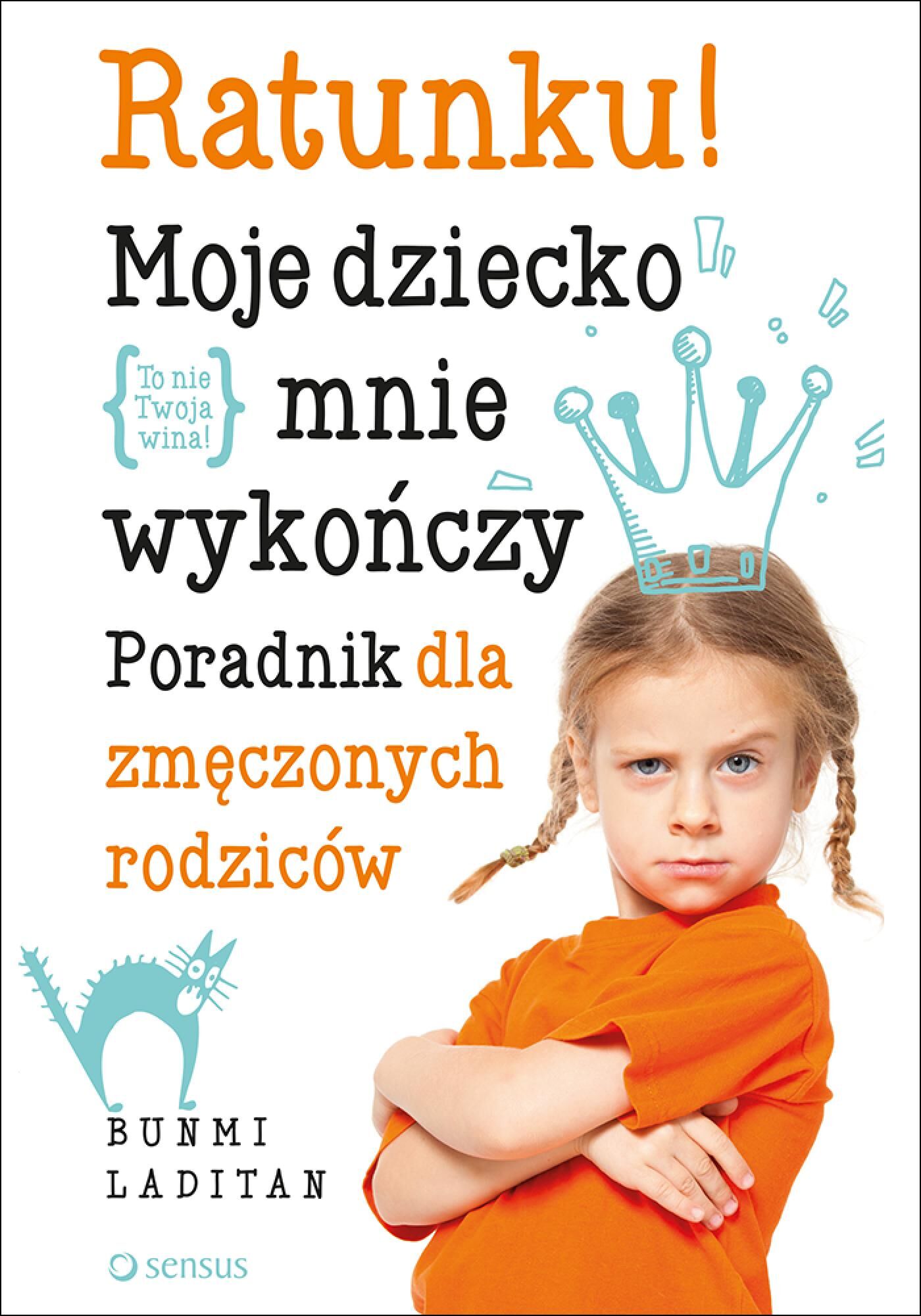 Ratunku! Moje dziecko mnie wykończy. Poradnik dla zmęczonych rodziców (e-book)