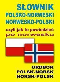SŁOWNIK POLSKO-NORWESKI NORWESKO-POLSKI czyli jak to powiedzieć po norwesku
