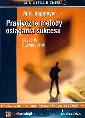 Praktyczne metody osiągania sukcesu. Część IV. Potęga myśli. (Książka czytana na 3 CD Audio)