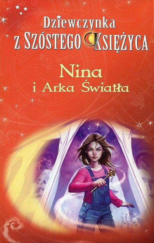 Nina i Arka Światła. Seria Dziewczynka z Szóstego Księżyca. Tom 7