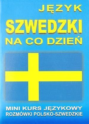 Język szwedzki na co dzień. Rozmówki polsko - szwedzkie. Mini kurs językowy