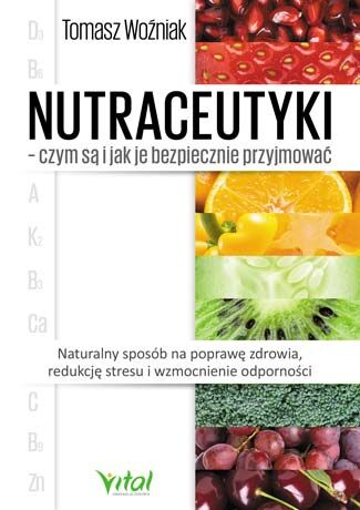 Nutraceutyki czym są i jak je bezpiecznie przyjmować naturalny sposób na poprawę zdrowia redukcję stresu i wzmocnienie odporności
