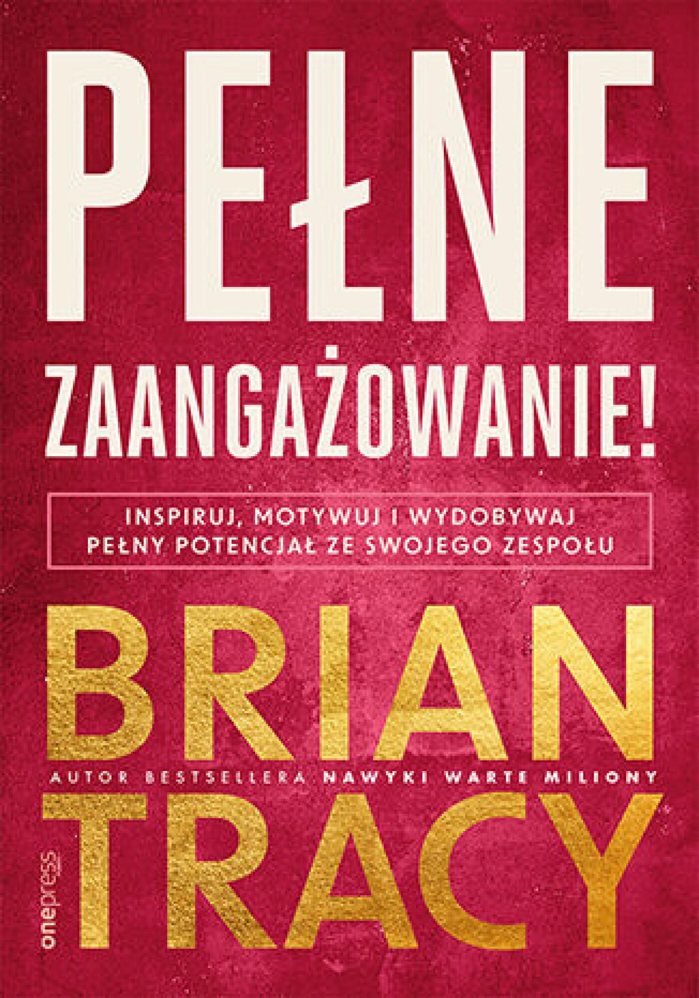 Pełne zaangażowanie! Inspiruj, motywuj i wydobywaj pełny potencjał ze swojego zespołu (e-book)