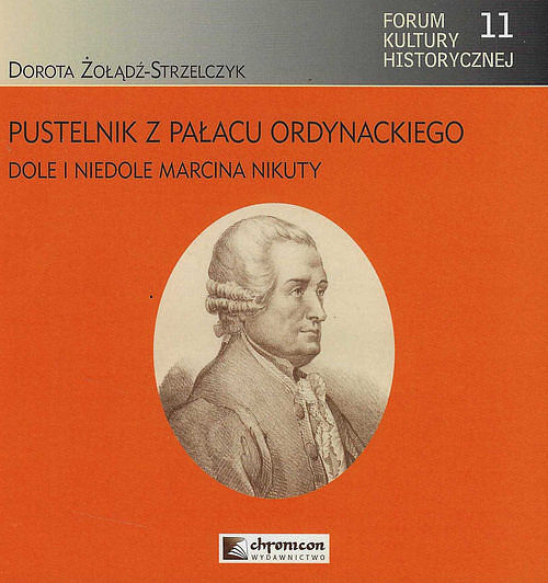Pustelnik z Pałacu Ordynackiego Dole i niedole Marcina Nikuty