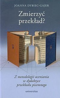 Zmierzyć przekład? Z metodologii oceniania w dydaktyce przekładu pisemnego