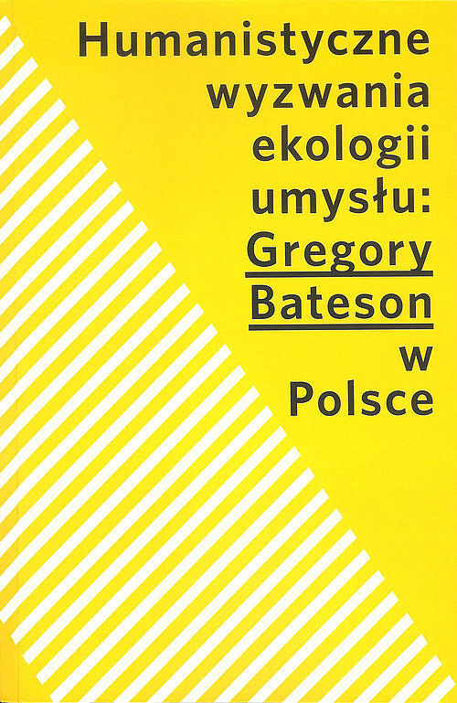 Humanistyczne wyzwania ekologii umysłu: Gregory Bateson w Polsce