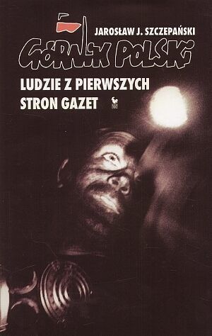 Górnik polski. Ludzie z pierwszych stron gazet