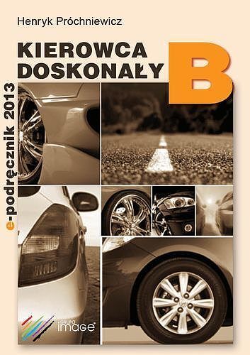 Kierowca doskonały B 2013 podręcznik kierowcy (KSIĄŻKA)
