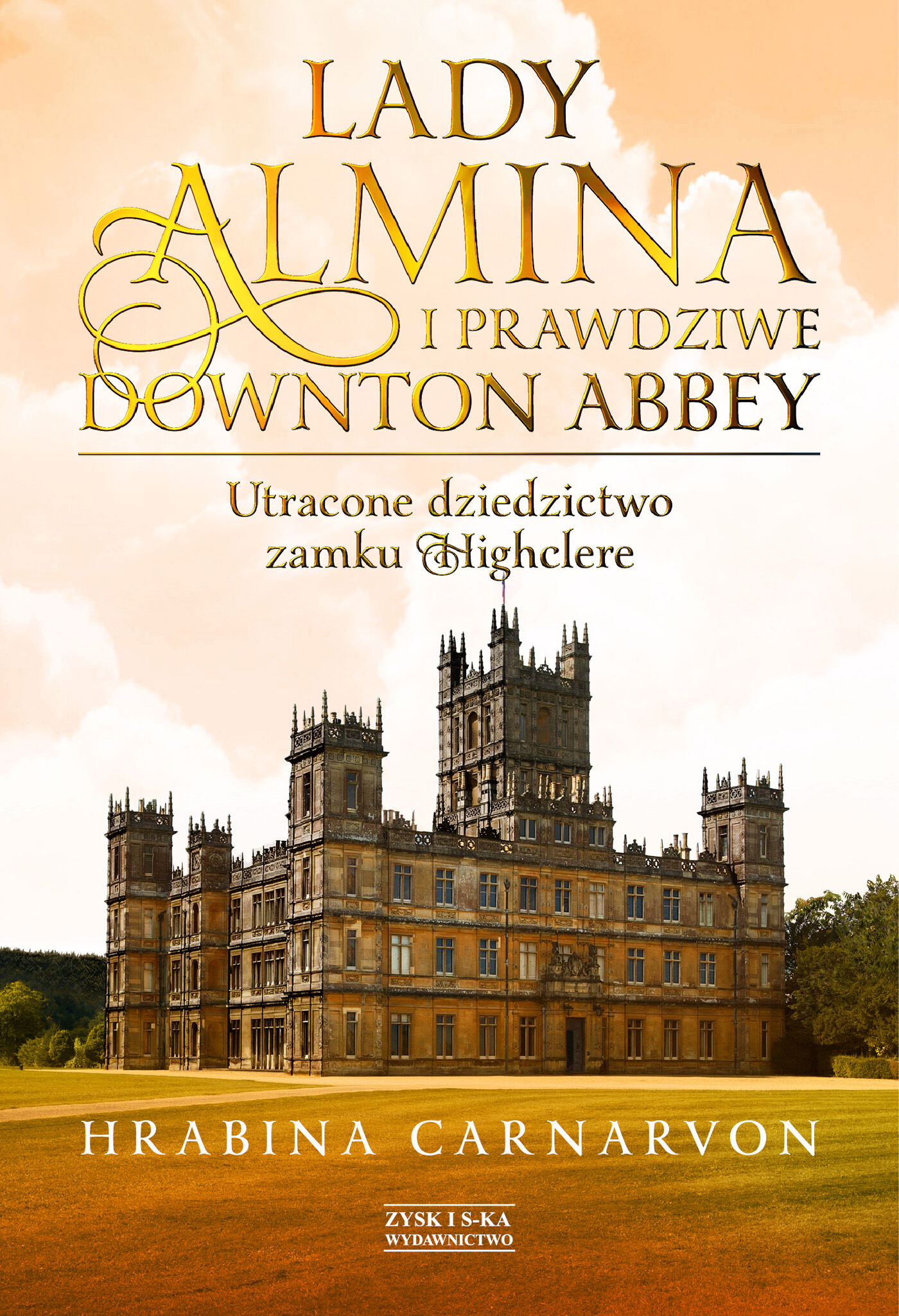 Lady Almina i prawdziwe Downton Abbey. Utracone dziedzictwo zamku Highclere. (e-book)