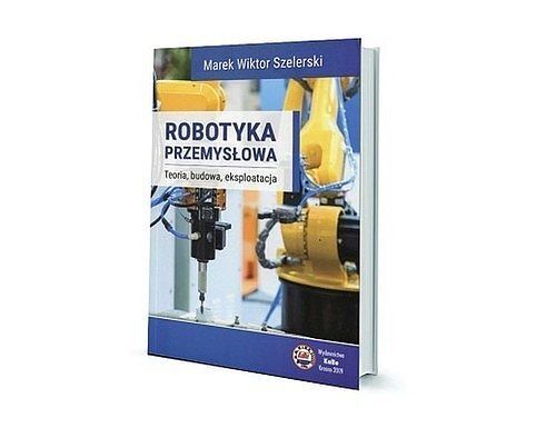 Robotyka przemysłowa Teoria budowa eksploatacja