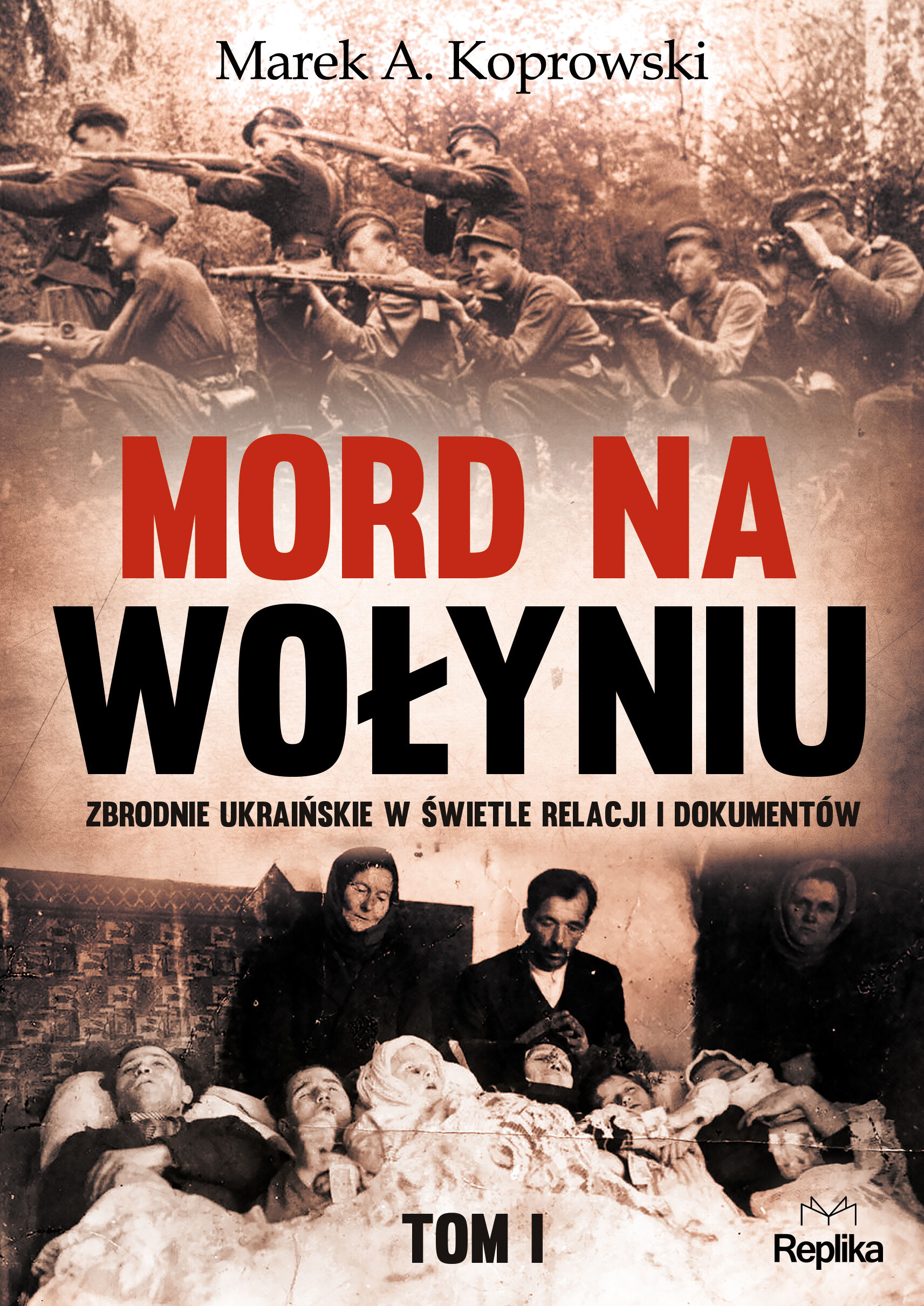 Mord na wołyniu zbrodnie ukraińskie w świetle relacji i dokumentów Tom 1