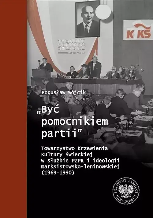 Być pomocnikiem partii Towarzystwo Krzewienia Kultury Świeckiej w służbie PZPR i ideologii marksi
