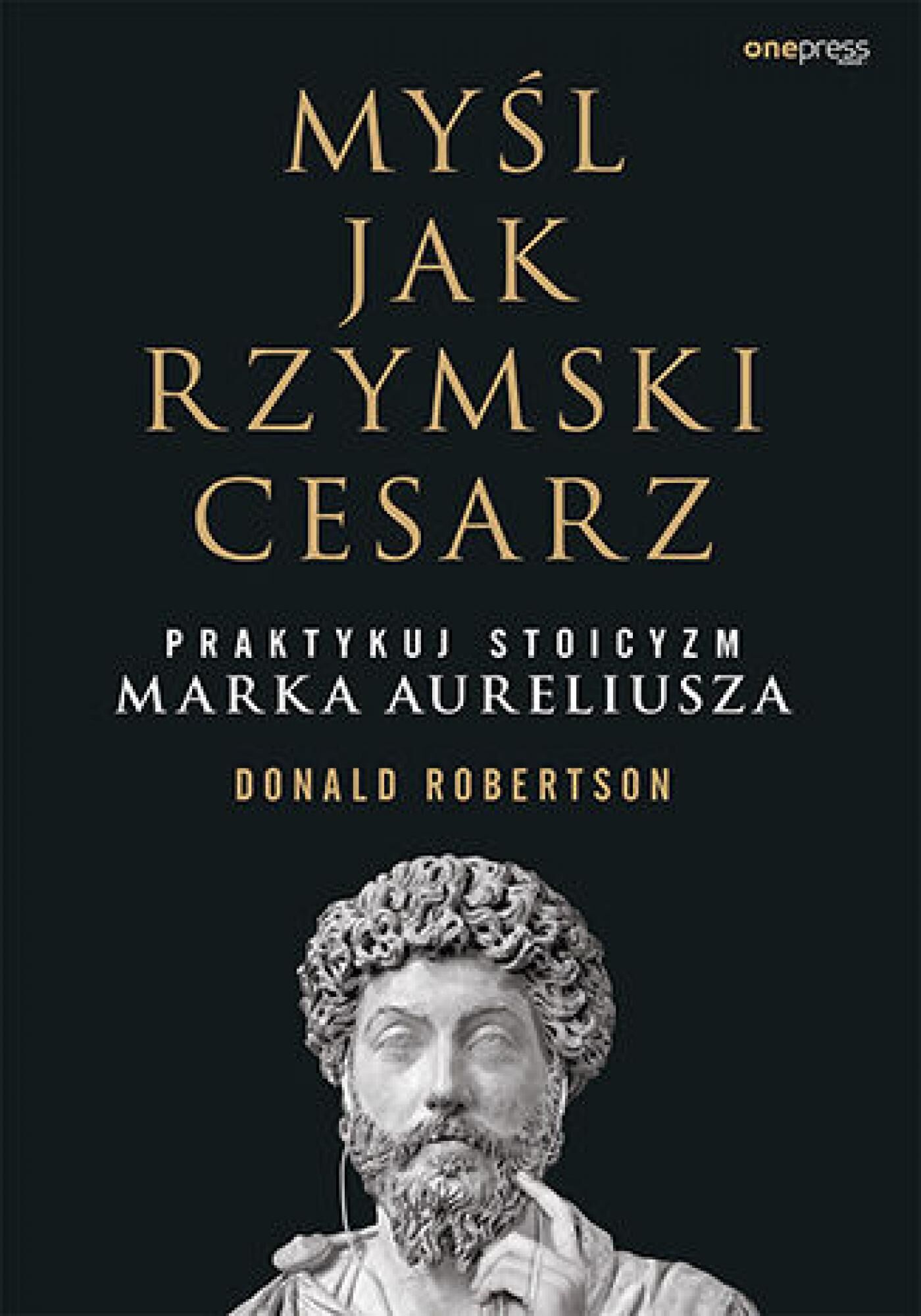 Myśl jak rzymski cesarz. Praktykuj stoicyzm Marka Aureliusza (e-book)
