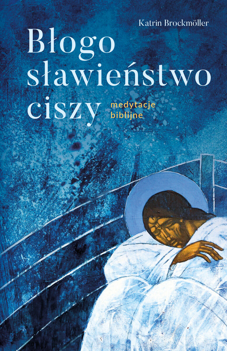 BŁOGOSŁAWIEŃSTWO CISZY Medytacje biblijne