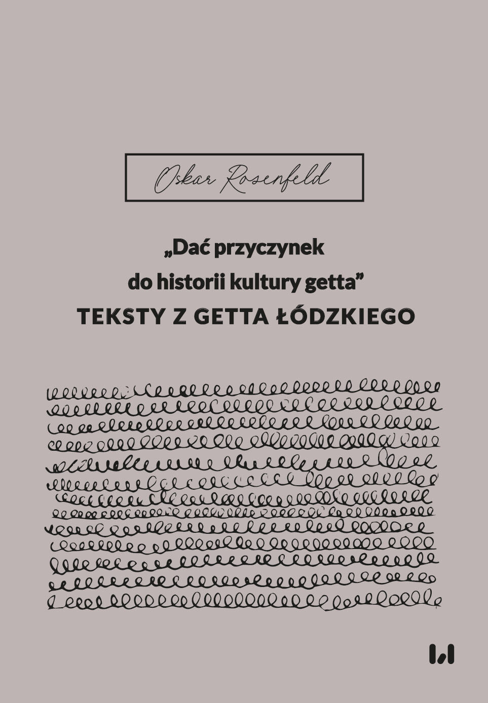 „Dać przyczynek do historii kultury getta”. Teksty z getta łódzkiego