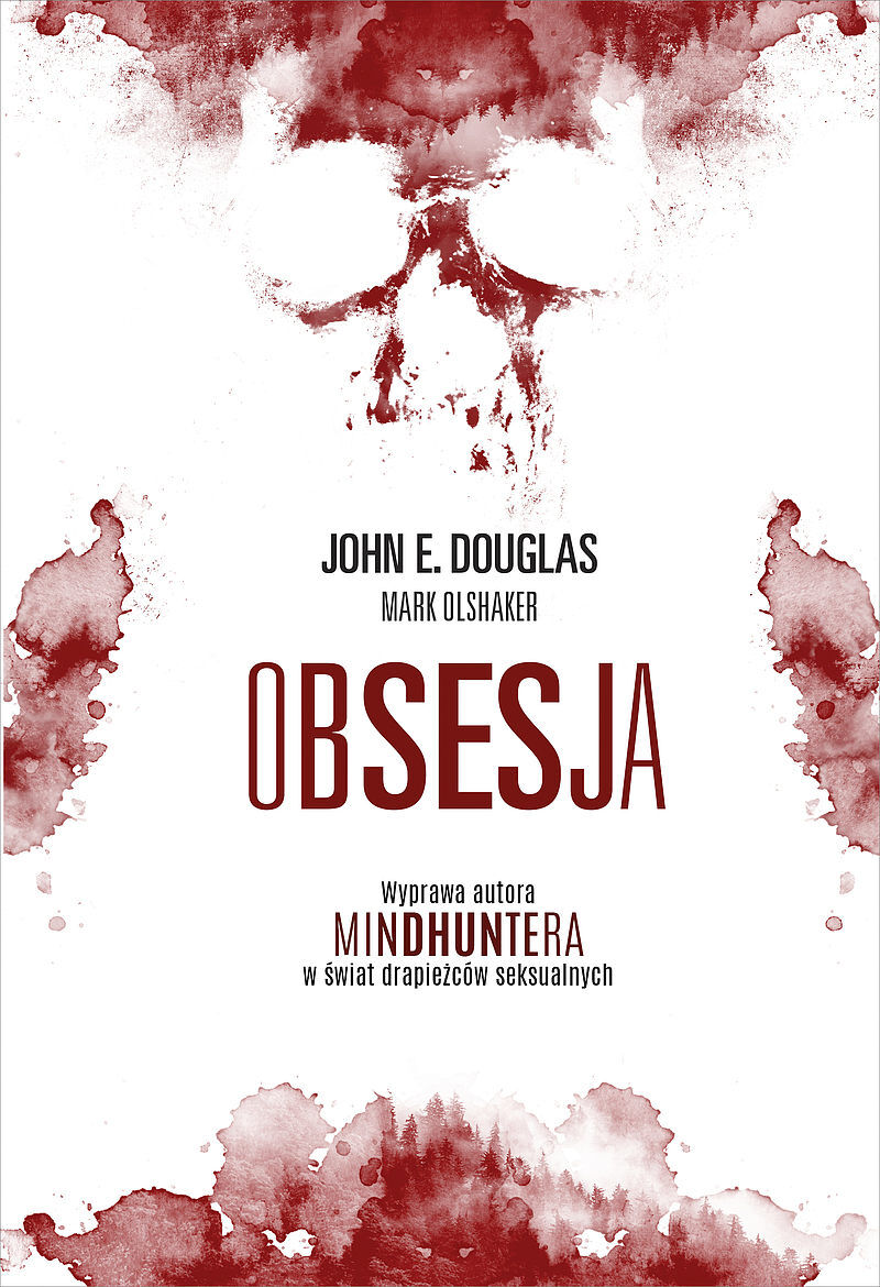 Obsesja. Wyprawa autora „Mindhuntera” w świat drapieżców seksualnych