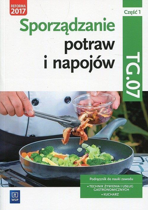 Sporządzanie potraw i napojów Kwalifikacja TG.07 Podręcznik. Część 1