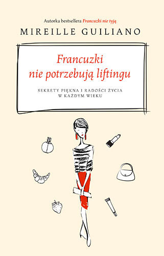 Francuzki nie potrzebują liftingu. Sekrety piękna i radości życia w każdym wieku