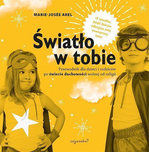 Światło w tobie Przewodnik dla rodziców i dzieci po duchowości wolnej od religii