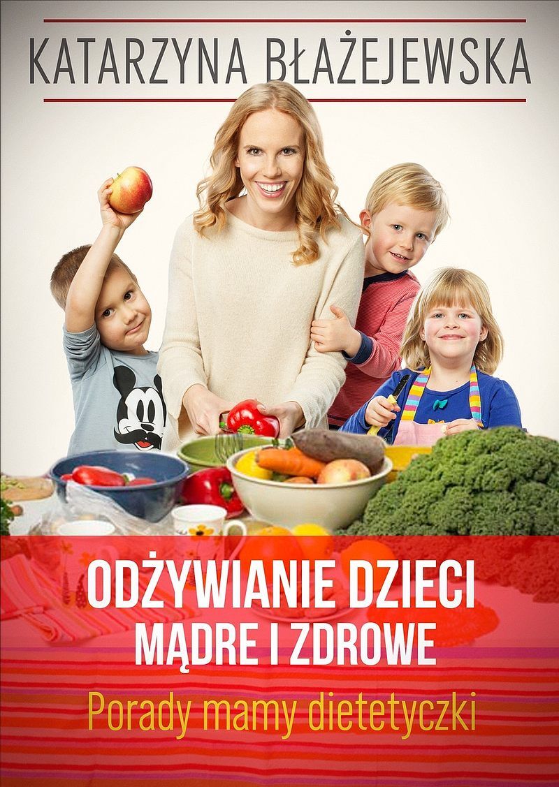 Odżywianie dzieci mądre i zdrowe. Porady mamy-dietetyczki