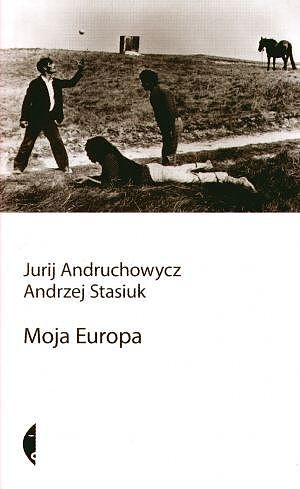 Moja Europa. Dwa eseje o Europie zwanej Środkową