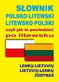 Słownik polsko-litewski litewsko-polski czyli jak to powiedzieć po litewsku