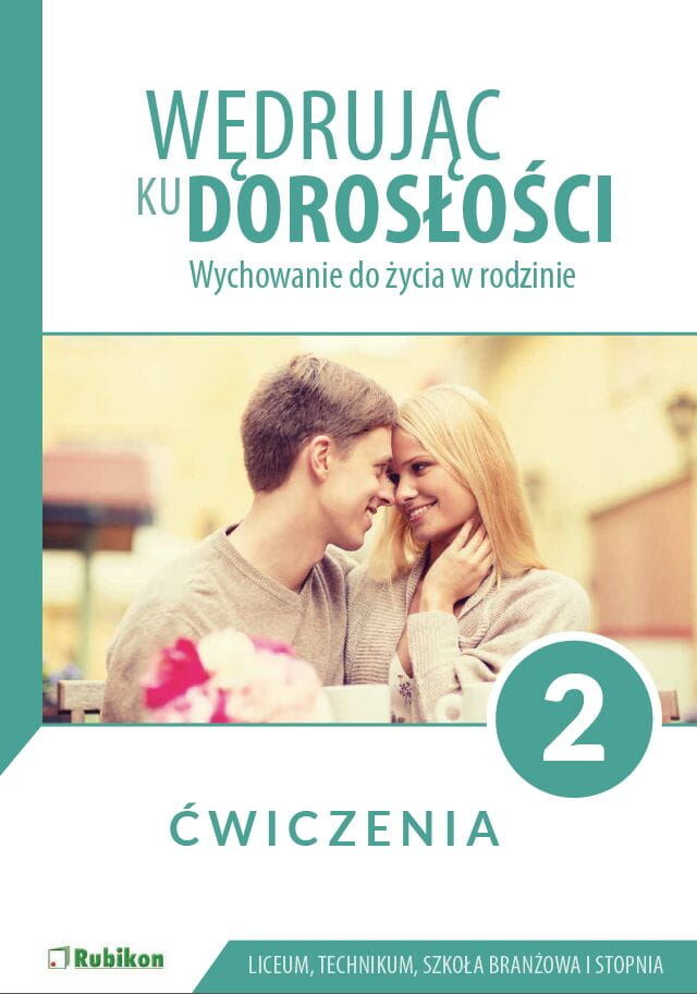 Wędrując ku dorosłości ćwiczenia dla uczniów klasy 2 liceum ogólnokształcącego technikum szkoły branżowej I stopnia Wychowanie do życia w rodzinie