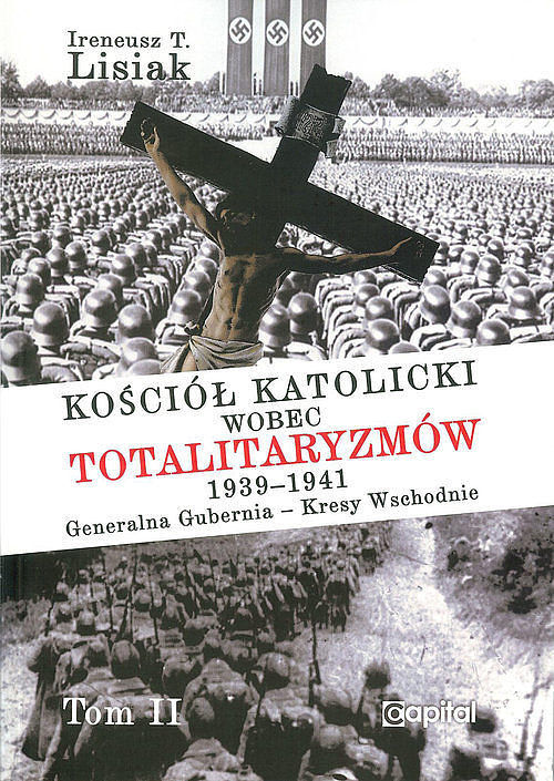 Kościół katolicki wobec totalitaryzmów 1939-1941 Generalna Gubernia - Kresy Wschodnie. Tom II