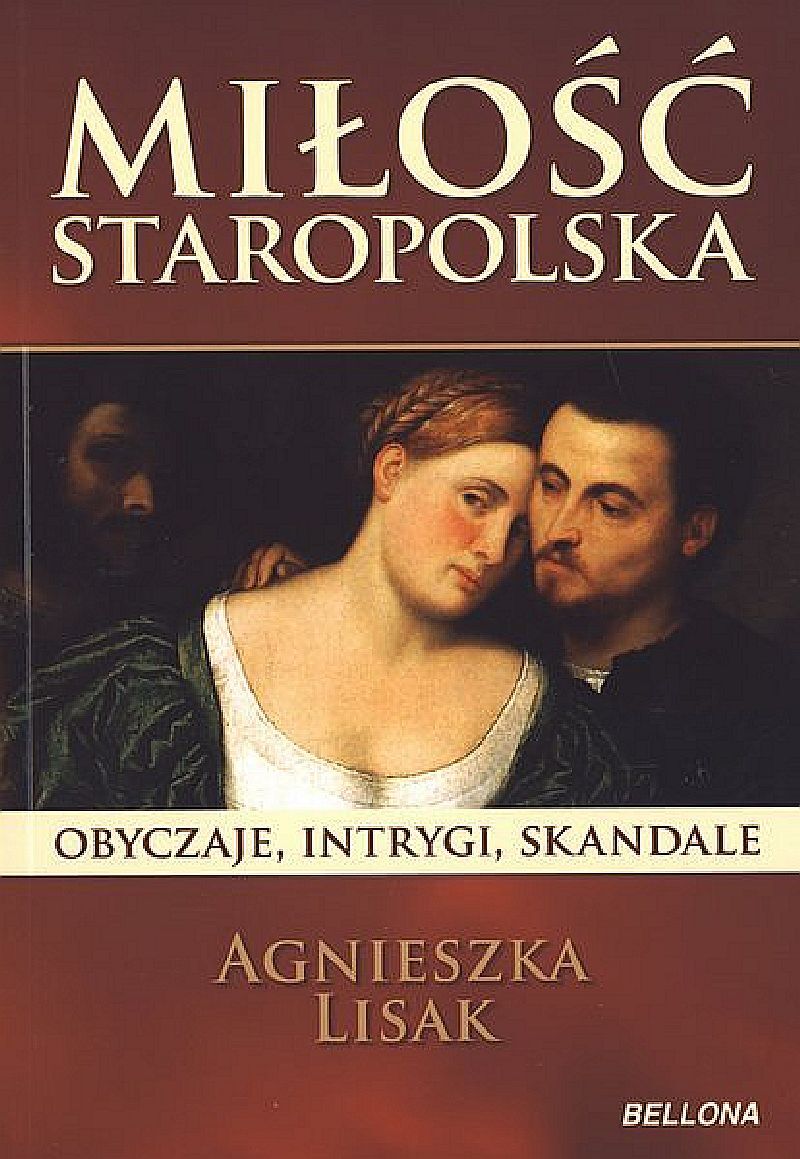 Miłość staropolska. Obyczaje, intrygi, skandale