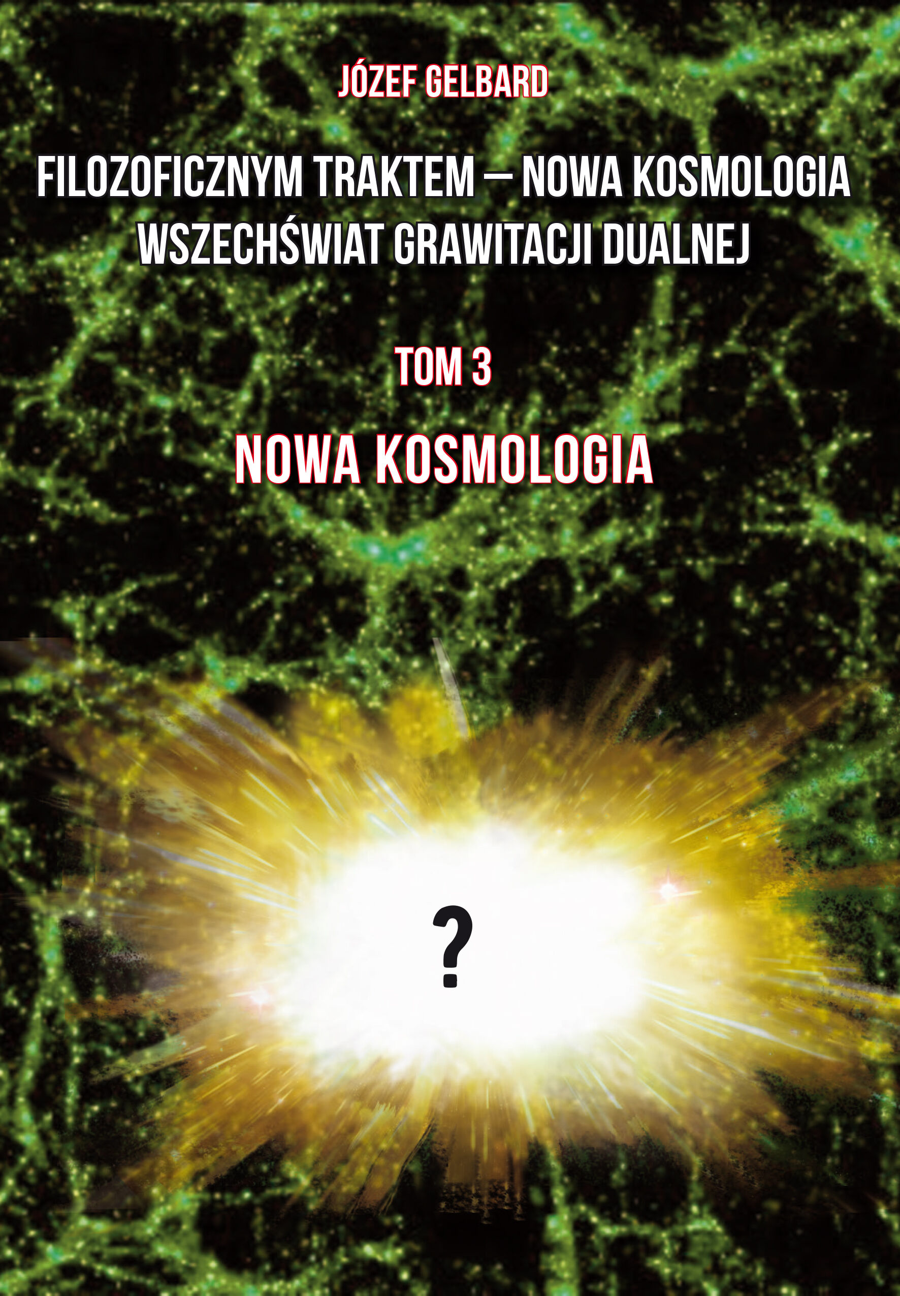 Filozoficznym traktem – Nowa Kosmologia. Wszechświat grawitacji dualnej. Tom 3. Nowa kosmologia