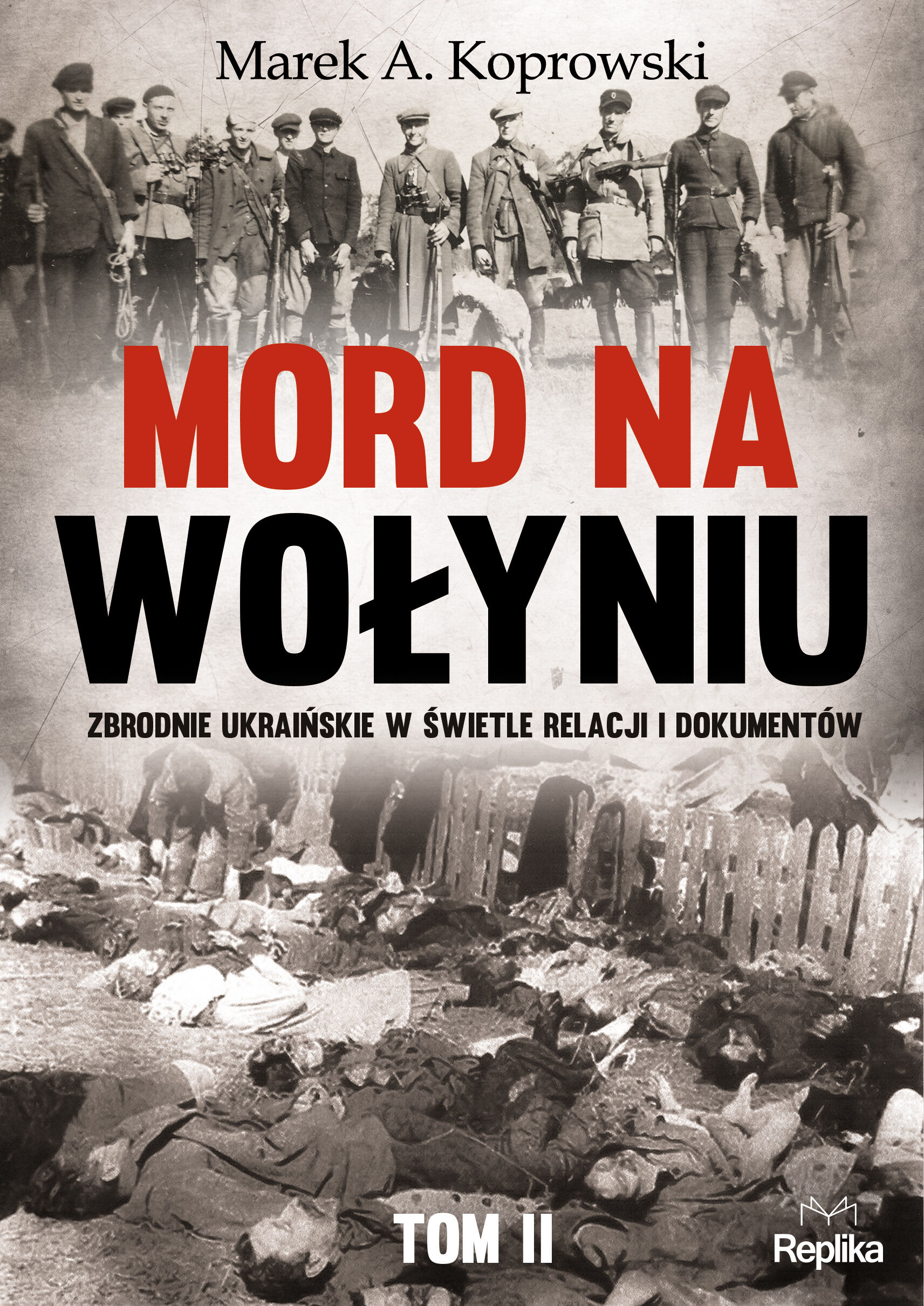 Mord na wołyniu zbrodnie ukraińskie w świetle relacji i dokumentów Tom 2