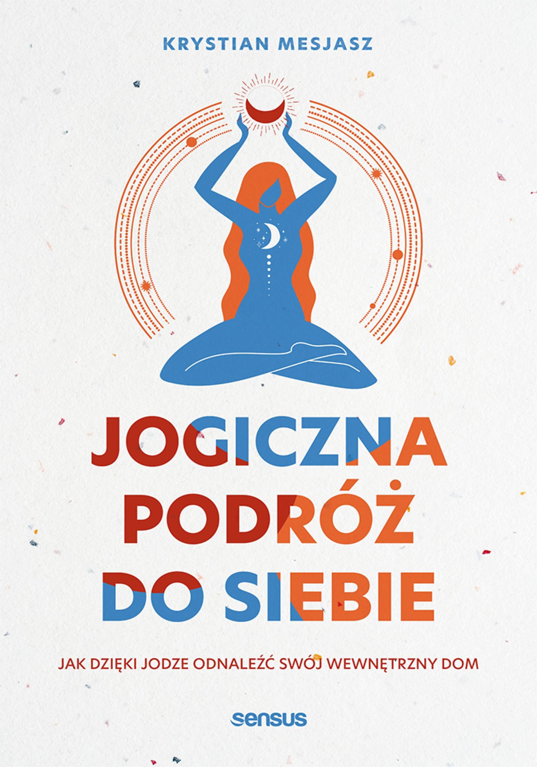 Jogiczna podróż do siebie. Jak dzięki jodze odnaleźć swój wewnętrzny dom (e-book)