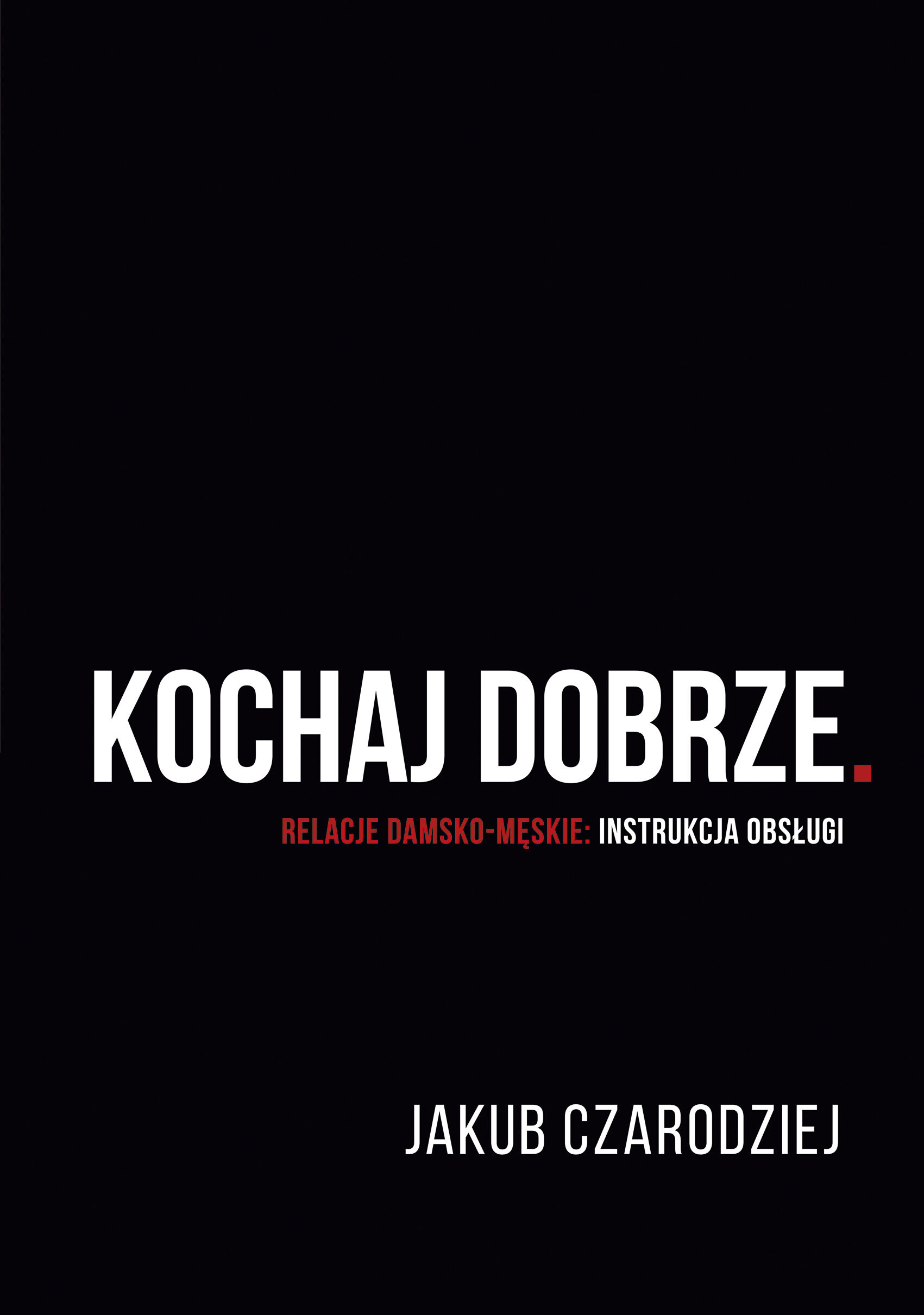 Kochaj dobrze. Relacje damsko-męskie: instrukcja obsługi