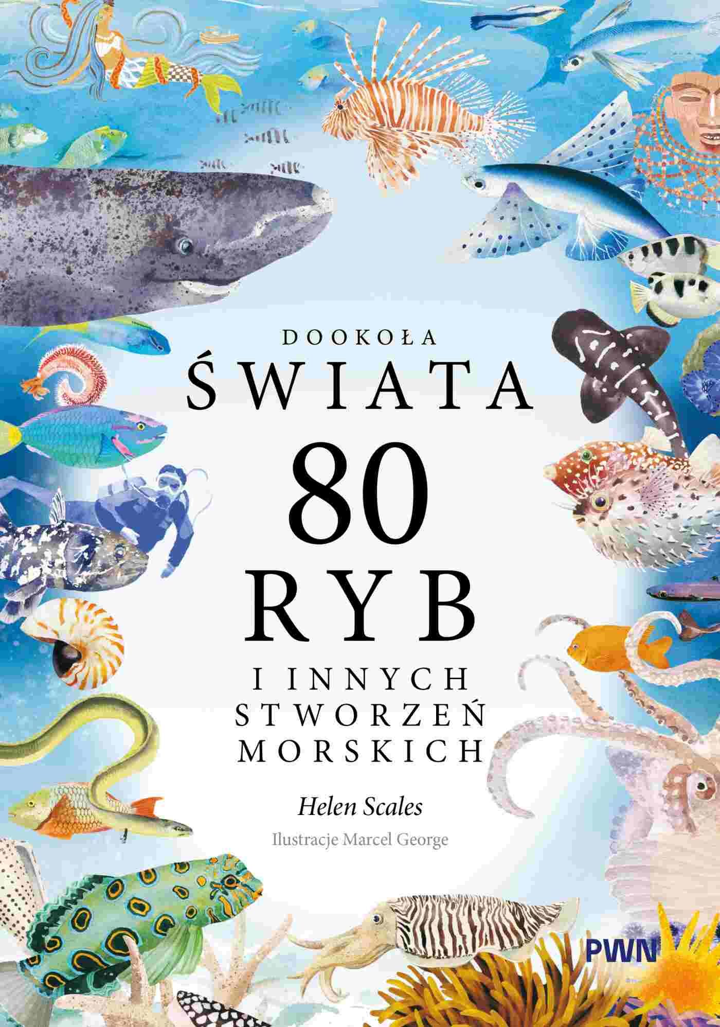 Dookoła świata. 80 ryb i innych stworzeń morskich