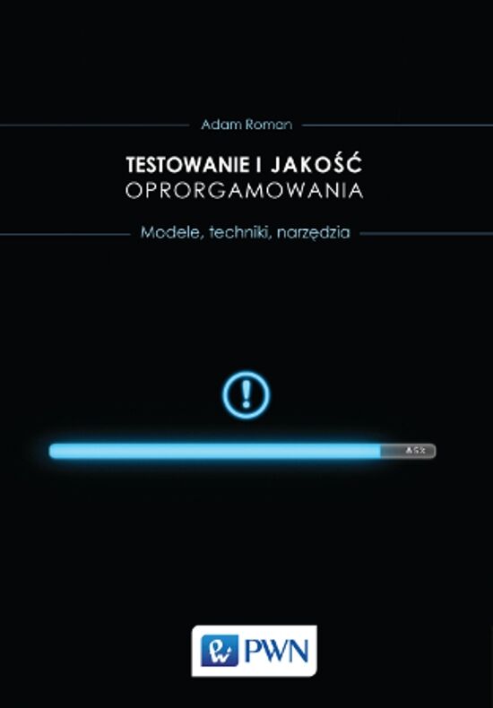 Testowanie i jakość oprogramowania. Metody, narzędzia, techniki