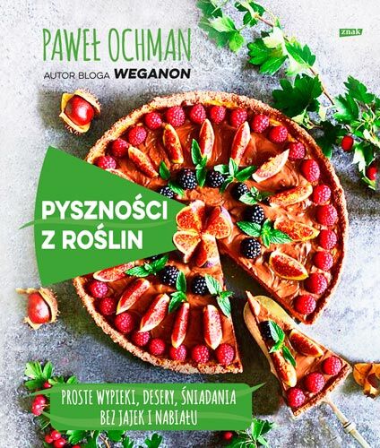 Pyszności z roślin. Proste wypieki, desery, śniadania bez jajek i nabiału